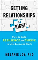 Správne vzťahy: Ako si vybudovať odolnosť a prosperovať v živote, láske a práci - Getting Relationships Right: How to Build Resilience and Thrive in Life, Love, and Work