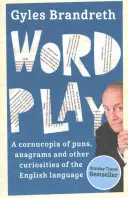 Hra so slovami: A Cornucopia of Punch, Anagrams and Other Contortions and Curiosities of the English Language - Word Play: A Cornucopia of Puns, Anagrams and Other Contortions and Curiosities of the English Language