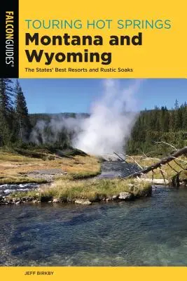 Turné po Hot Springs Montana a Wyoming: Najlepšie letoviská a rustikálne kúpele v týchto štátoch - Touring Hot Springs Montana and Wyoming: The States' Best Resorts and Rustic Soaks