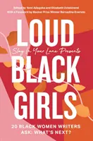 Hlasné černošky - 20 černošských spisovateliek sa pýta: Čo ďalej? - Loud Black Girls - 20 Black Women Writers Ask: What's Next?