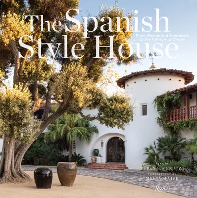 Dom v španielskom štýle: Od očarujúcej Andalúzie po kalifornský sen - The Spanish Style House: From Enchanted Andalusia to the California Dream