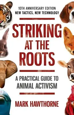 Úder na korene: Praktická príručka pre zvieratá - 10. výročné vydanie - nové taktiky, nové technológie - Striking at the Roots: A Practical Guide to Anim - 10th Anniversary Edition - New Tactics, New Technology