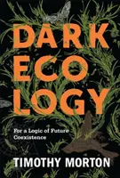 Temná ekológia: Za logiku budúcej koexistencie - Dark Ecology: For a Logic of Future Coexistence