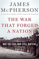 Vojna, ktorá utužila národ: Prečo je občianska vojna stále dôležitá? - The War That Forged a Nation: Why the Civil War Still Matters
