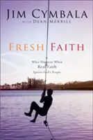 Svieža viera: Čo sa stane, keď skutočná viera zapáli Boží ľud - Fresh Faith: What Happens When Real Faith Ignites God's People