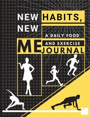 Nové návyky, nové ja - Denný denník o jedle a cvičení: (8,5 x 11) Veľká veľkosť: Fitness tracker na vypestovanie lepšieho ja (8,5 x 11) - New habits, New Me - A Daily Food and Exercise Journal: Fitness Tracker to Cultivate a Better You (8,5 x 11) Large Size