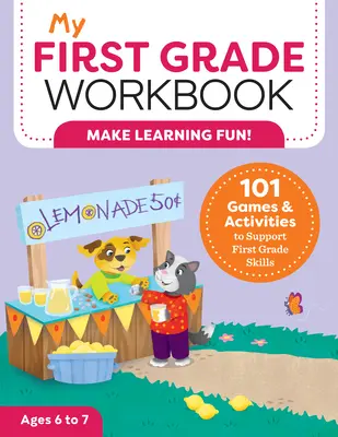 Môj pracovný zošit pre prvý ročník: 101 hier a aktivít na podporu zručností v prvej triede - My First Grade Workbook: 101 Games and Activities to Support First Grade Skills