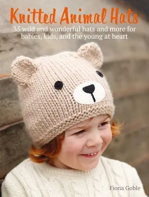 Pletené zvieracie čiapky: 35 vzorov zo zvieracej ríše pre bábätká, deti a dospievajúcich - Knitted Animal Hats: 35 Designs from the Animal Kingdom for Babies, Kids, and Teens