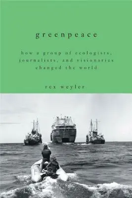 Greenpeace: Ako skupina ekológov, novinárov a vizionárov zmenila svet - Greenpeace: How a Group of Ecologists, Journalists, and Visionaries Changed the World