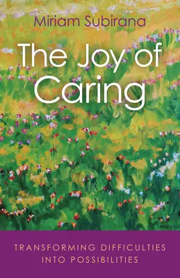 Radosť zo starostlivosti: Premena ťažkostí na možnosti - The Joy of Caring: Transforming Difficulties Into Possibilities