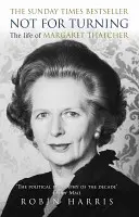 Nie na otáčanie - Kompletný život Margaret Thatcherovej - Not for Turning - The Complete Life of Margaret Thatcher