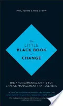 Malá čierna kniha zmien: 7 základných zmien pre riadenie zmien, ktoré prinášajú výsledky - The Little Black Book of Change: The 7 Fundamental Shifts for Change Management That Delivers