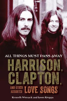 Všetky veci musia pominúť: Harrison, Clapton a iné rôzne piesne o láske - All Things Must Pass Away: Harrison, Clapton, and Other Assorted Love Songs