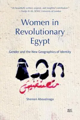 Ženy v revolučnom Egypte: Rod a nová geografia identity - Women in Revolutionary Egypt: Gender and the New Geographics of Identity