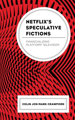 Špekulatívne fikcie Netflixu: Financializing Platform Television - Netflix's Speculative Fictions: Financializing Platform Television