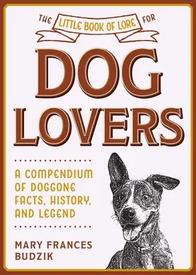 Malá kniha povestí pre milovníkov psov: Malá knižka pre psov: Kompendium faktov, histórie a legiend o psoch - The Little Book of Lore for Dog Lovers: A Compendium of Doggone Facts, History, and Legend
