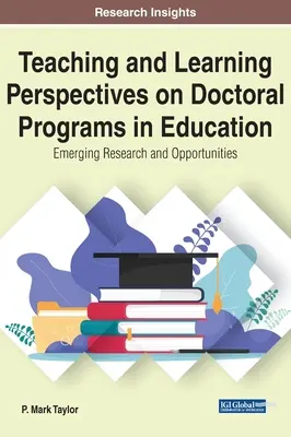 Perspektívy vyučovania a učenia sa v doktorandských programoch v oblasti vzdelávania: Nové výskumy a príležitosti - Teaching and Learning Perspectives on Doctoral Programs in Education: Emerging Research and Opportunities