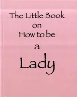 Malá kniha o tom, ako byť dámou - Little Book on How to be a Lady