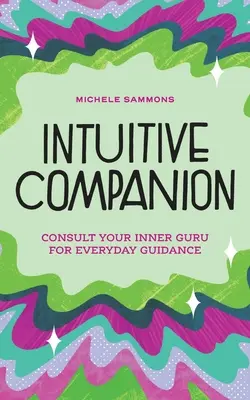 Intuitívny spoločník: Poraďte sa so svojím vnútorným guruom a získajte každodenné poradenstvo - Intuitive Companion: Consult Your Inner Guru for Everyday Guidance