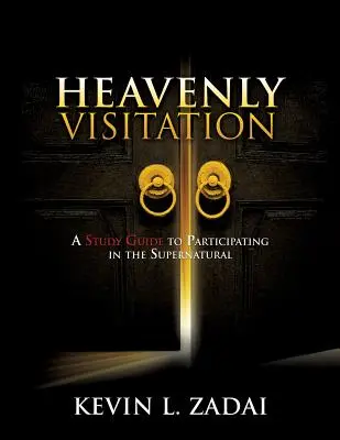 Nebeské navštívenie: Študijná príručka o účasti na nadprirodzenom živote - Heavenly Visitation: A Study Guide to Participating in the Supernatural