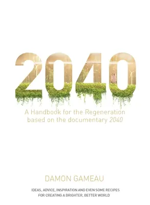 2040: Príručka pre regeneráciu: Na základe dokumentárneho filmu 2040 - 2040: A Handbook for the Regeneration: Based on the Documentary 2040