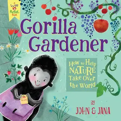 Gorila záhradníčka: Ako pomôcť prírode ovládnuť svet - Gorilla Gardener: How to Help Nature Take Over the World