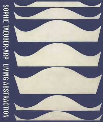 Sophie Taeuber-Arp: Živá abstrakcia - Sophie Taeuber-Arp: Living Abstraction