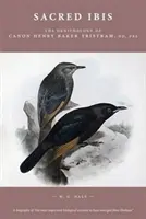 Posvätný ibis - Ornitológia kanonika Henryho Bakera Tristrama, DD, FRS - Sacred Ibis - The Ornithology of Canon Henry Baker Tristram, DD, FRS
