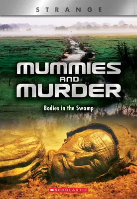Múmie a vraždy (X Books: Strange): Mŕtvoly v bažine - Mummies and Murder (X Books: Strange): Bodies in the Swamp