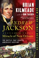 Andrew Jackson a zázrak v New Orleans: Bitka, ktorá formovala osud Ameriky - Andrew Jackson and the Miracle of New Orleans: The Battle That Shaped America's Destiny