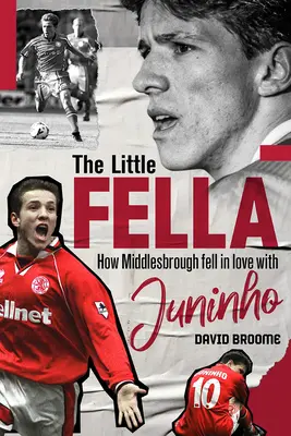 Malý chlapík - Ako sa Middlesbrough zamilovalo do Juninha - Little Fella - How Middlesbrough Fell in Love with Juninho
