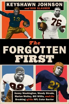 Zabudnutý prvý: Kenny Washington, Woody Strode, Marion Motley, Bill Willis a prelomenie farebnej bariéry v NFL - The Forgotten First: Kenny Washington, Woody Strode, Marion Motley, Bill Willis, and the Breaking of the NFL Color Barrier
