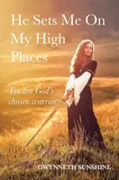 On ma posadí na moje vyvýšené miesta - Si Boží vyvolený bojovník - He Sets Me On My High Places - You are God's chosen warrior
