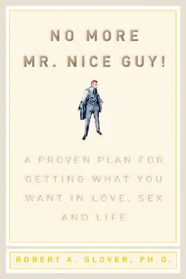 Už žiaden milý chlapík: Vyzretý plán, ako získať to, čo chcete v láske, sexe a živote - No More MR Nice Guy: A Proven Plan for Getting What You Want in Love, Sex, and Life