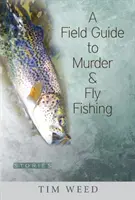 Terénny sprievodca vraždou a muškárením: príbehy - A Field Guide to Murder & Fly Fishing: Stories