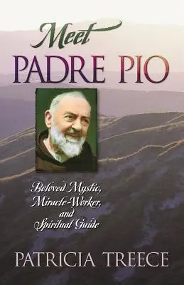 Zoznámte sa s otcom Piom: Páter Pio: milovaný mystik, zázračný pracovník a duchovný sprievodca - Meet Padre Pio: Beloved Mystic, Miracle Worker, and Spiritual Guide