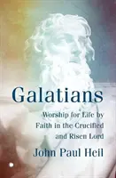 Galaťanom: Viera v ukrižovaného a zmŕtvychvstalého Pána: uctievanie života - Galatians: Worship for Life by Faith in the Crucified and Risen Lord
