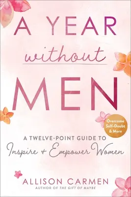 Rok bez mužov: Dvanásťbodový sprievodca na inšpiráciu a posilnenie postavenia žien - A Year Without Men: A Twelve-Point Guide to Inspire + Empower Women