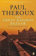 Veľký železničný bazár - Vlakom po Ázii - Great Railway Bazaar - By Train Through Asia