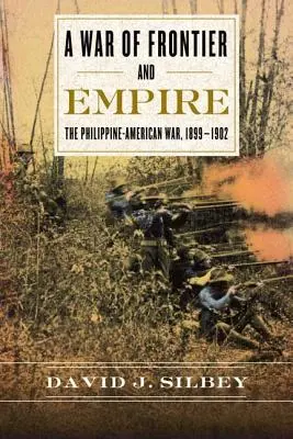 Vojna o hranice a impérium: Filipínsko-americká vojna, 1899-1902 - A War of Frontier and Empire: The Philippine-American War, 1899-1902