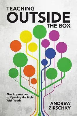 Vyučovanie mimo rámca: Päť prístupov k otváraniu Biblie s mládežou - Teaching Outside the Box: Five Approaches to Opening the Bible with Youth