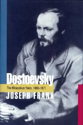 Dostojevskij: Zázračné roky, 1865-1871 - Dostoevsky: The Miraculous Years, 1865-1871