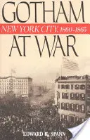 Gotham vo vojne: New York, 1860-1865 - Gotham at War: New York City, 1860-1865