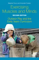 Cvičenie svalov a mysle, druhé vydanie: Hra vonku a učebné osnovy v ranom veku - Exercising Muscles and Minds, Second Edition: Outdoor Play and the Early Years Curriculum