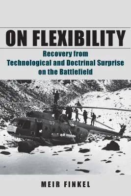 O flexibilite: Zotavenie z technologického a doktrinálneho prekvapenia na bojisku - On Flexibility: Recovery from Technological and Doctrinal Surprise on the Battlefield