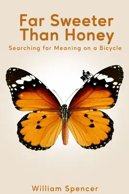 Oveľa sladšie ako med: Hľadanie zmyslu na bicykli - Far Sweeter Than Honey: Searching for Meaning on a Bicycle