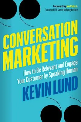 Marketing konverzácie: Ako byť relevantný a zaujať zákazníka tým, že budete hovoriť ľudsky - Conversation Marketing: How to Be Relevant and Engage Your Customer by Speaking Human