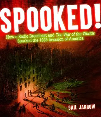 Vystrašený! Ako rozhlasové vysielanie a vojna svetov vyvolali inváziu do Ameriky v roku 1938 - Spooked!: How a Radio Broadcast and the War of the Worlds Sparked the 1938 Invasion of America