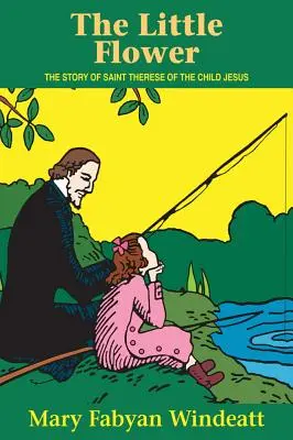 Malý kvet: Príbeh svätej Terézie od Dieťaťa Ježiša - The Little Flower: The Story of St. Therese of the Child Jesus