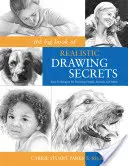 Veľká kniha tajomstiev realistickej kresby: Jednoduché techniky kreslenia ľudí, zvierat a ďalších predmetov - The Big Book of Realistic Drawing Secrets: Easy Techniques for Drawing People, Animals and More